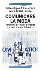 Comunicare la moda. Il manuale per futuri giornalisti e addetti stampa del settore Comunicare la moda. Il manuale per futuri giornalisti e addetti stampa del settore