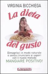 La dieta del gusto. Dimagrisci in modo naturale e senza rinunciare ai sapori con il nuovo metodo Mangiare positivo! La dieta del gusto. Dimagrisci in modo naturale e senza rinunciare ai sapori con il nuovo metodo Mangiare positivo!