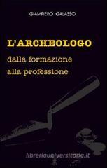 L' archeologo. Dalla formazione alla professione