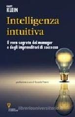 Intelligenza intuitiva. Il vero segreto dei manager e degli imprenditori di successo Intelligenza intuitiva. Il vero segreto dei manager e degli imprenditori di successo