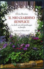 Il mio giardino semplice. La facile arte del giardinaggio in famiglia Il mio giardino semplice. La facile arte del giardinaggio in famiglia