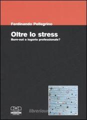 Oltre lo stress. Burn-out o logorio professionale?