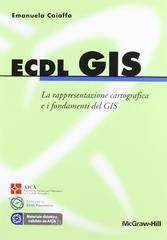 ECDL GIS. La rappresentazione cartografica e i fondamenti del GIS ECDL GIS. La rappresentazione cartografica e i fondamenti del GIS