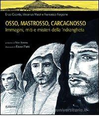 Osso, Mastrosso, Carcagnosso. Immagini, miti e misteri della 'ndrangheta Osso, Mastrosso, Carcagnosso. Immagini, miti e misteri della 'ndrangheta