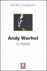 Andy Warhol. La biografia Andy Warhol. La biografia