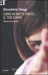 Come mi batte forte il tuo cuore. Storia di mio padre Come mi batte forte il tuo cuore. Storia di mio padre