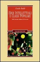 Eroi intellettuali e classi popolari. Nella letteratura italiana del Novecento Eroi intellettuali e classi popolari. Nella letteratura italiana del Novecento