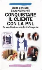 Conquistare il cliente con la PNL. Da venditori a consulenti d'acquisto con la programmazione neuro linguistica Conquistare il cliente con la PNL. Da venditori a consulenti d'acquisto con la programmazione neuro linguistica