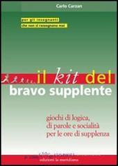 Il kit del bravo supplente. Giochi di logica, parole e socialità per le ore di supplenza Il kit del bravo supplente. Giochi di logica, parole e socialità per le ore di supplenza