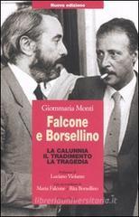 Falcone e Borsellino. La calunnia, il tradimento, la tragedia Falcone e Borsellino. La calunnia, il tradimento, la tragedia