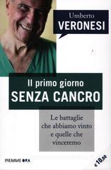 Il primo giorno senza cancro. Le battaglie che abbiamo vinto e quelle che vinceremo Il primo giorno senza cancro. Le battaglie che abbiamo vinto e quelle che vinceremo