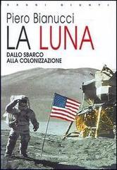 La Luna. Dallo sbarco alla colonizzazione La Luna. Dallo sbarco alla colonizzazione
