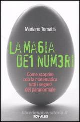 La magia dei numeri. Come scoprire con la matematica tutti i segreti del paranormale La magia dei numeri. Come scoprire con la matematica tutti i segreti del paranormale