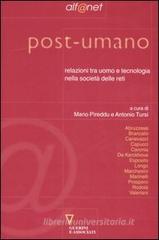 Post-umano. Relazioni tra uomo e tecnologia nella società delle reti Post-umano. Relazioni tra uomo e tecnologia nella società delle reti