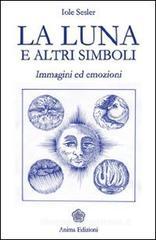 La luna e altri simboli. Immagini ed emozioni La luna e altri simboli. Immagini ed emozioni