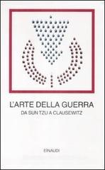 L' arte della guerra. Da Sun Tzu a Clausewitz L' arte della guerra. Da Sun Tzu a Clausewitz