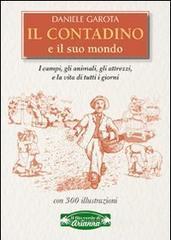 Il contadino e il suo mondo. I campi, gli animali, gli attrezzi, la vita di tutti i giorni Il contadino e il suo mondo. I campi, gli animali, gli attrezzi, la vita di tutti i giorni