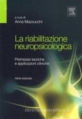 La riabilitazione neuropsicologica. Premesse teoriche e applicazioni cliniche