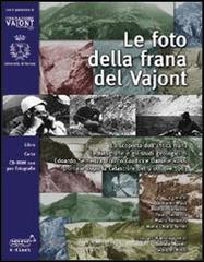 Le foto della frana del Vajont. La scoperta dell'antica frana, le fotografie e gli studi geologici di Edoardo Semenza, Franco Giudici e Daniele Rossi... Con CD-ROM Le foto della frana del Vajont. La scoperta dell'antica frana, le fotografie e gli studi geologici di Edoardo Semenza, Franco Giudici e Daniele Rossi... Con CD-ROM