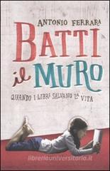 Batti il muro. Quando i libri salvano la vita Batti il muro. Quando i libri salvano la vita