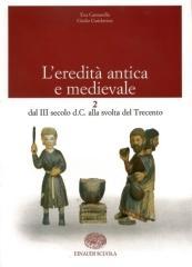 L' eredit� antica e medievale. Per il biennio vol.2