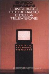 I linguaggi della radio e della televisione. Teorie, tecniche, formati I linguaggi della radio e della televisione. Teorie, tecniche, formati