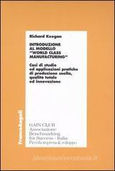 Introduzione al modello «world class manufacturing». Casi di studio ed applicazioni pratiche di produzione snella, qualità totale ed innovazione Introduzione al modello «world class manufacturing». Casi di studio ed applicazioni pratiche di produzione snella, qualità totale ed innovazione