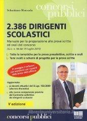 2386 dirigenti scolastici. Manuale per la preparazione alle prove scritte ed orali del concorso 2386 dirigenti scolastici. Manuale per la preparazione alle prove scritte ed orali del concorso