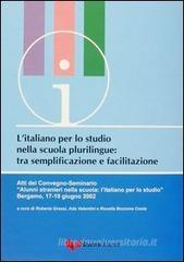 L' italiano per lo studio nella scuola plurilingue tra semplificazione e facilitazione. Atti del Convegno Seminario (Bergamo, 17-19 giugno 2002)