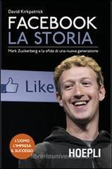 Facebook. La storia. Mark Zuckerberg e la sfida di una nuova generazione Facebook. La storia. Mark Zuckerberg e la sfida di una nuova generazione
