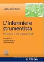 L' infermiere strumentista. Procedure in chirurgia generale L' infermiere strumentista. Procedure in chirurgia generale