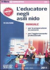 L' educatore negli asili nido. Manuale per la preparazione ai concorsi e per l'aggiornamento professionale L' educatore negli asili nido. Manuale per la preparazione ai concorsi e per l'aggiornamento professionale