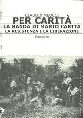 Per carità. La banda di Mario Carità. La resistenza e la liberazione Per carità. La banda di Mario Carità. La resistenza e la liberazione