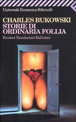 Storie di ordinaria follia. Erezioni, eiaculazioni, esibizioni Storie di ordinaria follia. Erezioni, eiaculazioni, esibizioni