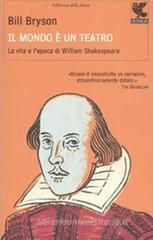Il mondo � un teatro. La vita e l'epoca di William Shakespeare