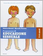 Maschi e femmine, il mio corpo, io e il mondo, come sono nato. Programma di educazione sessuale. 3-6 anni Maschi e femmine, il mio corpo, io e il mondo, come sono nato. Programma di educazione sessuale. 3-6 anni