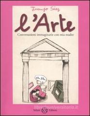 L' arte. Conversazioni immaginarie con mia madre L' arte. Conversazioni immaginarie con mia madre