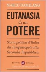 Eutanasia di un potere. Storia politica d'Italia da Tangentopoli alla Seconda Repubblica