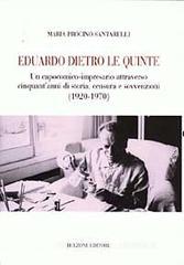 Eduardo dietro le quinte. Un capocomico-impresario attraverso cinquant'anni di storia, censura e sovvenzioni (1920-1970) Eduardo dietro le quinte. Un capocomico-impresario attraverso cinquant'anni di storia, censura e sovvenzioni (1920-1970)