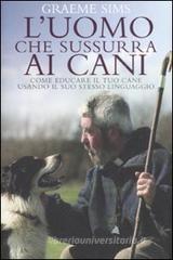 Luomo che sussurra ai cani. Come educare il tuo cane usando il suo stesso linguaggio. eBook