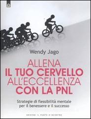 Allena il tuo cervello all'eccellenza con la PNL Allena il tuo cervello all'eccellenza con la PNL