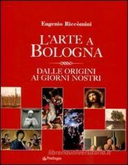 L' arte a Bologna. Dalle origini ai giorni nostri