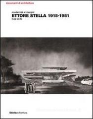 Modernità ai margini. Ettore Stella. 1915-1951 Modernità ai margini. Ettore Stella. 1915-1951