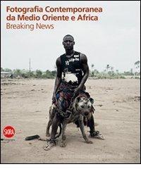 Fotografia contemporanea da Medio Oriente e Africa. Breaking news Fotografia contemporanea da Medio Oriente e Africa. Breaking news
