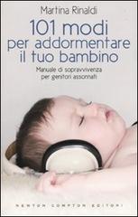 101 modi per addormentare il tuo bambino. Manuale di sopravvivenza per genitori assonnati 101 modi per addormentare il tuo bambino. Manuale di sopravvivenza per genitori assonnati