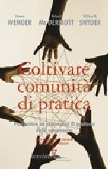 Coltivare comunità di pratica. Prospettive ed esperienze di gestione della conoscenza Coltivare comunità di pratica. Prospettive ed esperienze di gestione della conoscenza