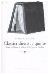 Classici dietro le quinte. Storie di libri e di editori. Da Dante a Pasolini Classici dietro le quinte. Storie di libri e di editori. Da Dante a Pasolini