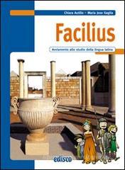 Facilius. Avviamento allo studio della lingua latina. Con espansione online. Per la Scuola media Facilius. Avviamento allo studio della lingua latina. Con espansione online. Per la Scuola media