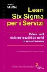 Lean Six Sigma per i servizi. Ridurre i costi migliorare la qualitą dei servizi in meno di un anno Lean Six Sigma per i servizi. Ridurre i costi migliorare la qualitą dei servizi in meno di un anno