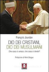 Dio dei cristiani, Dio dei musulmani. Che cosa ci unisce, che cosa ci divide? Dio dei cristiani, Dio dei musulmani. Che cosa ci unisce, che cosa ci divide?